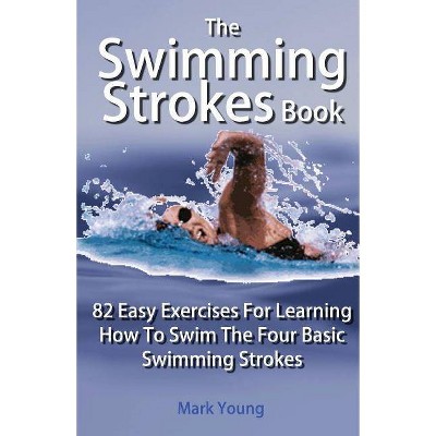 The Swimming Strokes Book - by  Mark Young (Paperback)