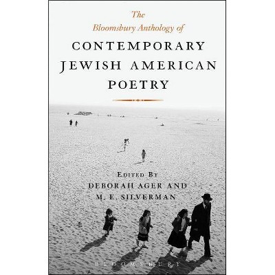 The Bloomsbury Anthology of Contemporary Jewish American Poetry - by  Deborah Ager & M E Silverman (Paperback)