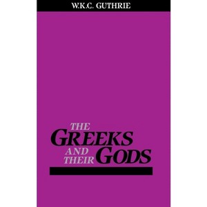The Greeks and Their Gods - by  William Guthrie (Paperback) - 1 of 1