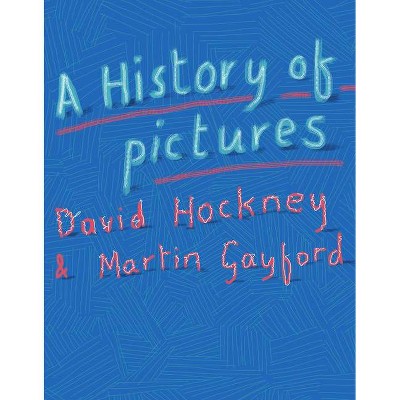 A History of Pictures - by  David Hockney & Martin Gayford (Hardcover)