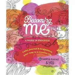 Becoming Me: A Work in Progress - by  Andrea Pippins (Paperback)