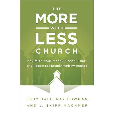 More-with-Less Church - by  Eddy Hall & Ray Bowman & J Skipp Machmer (Paperback)