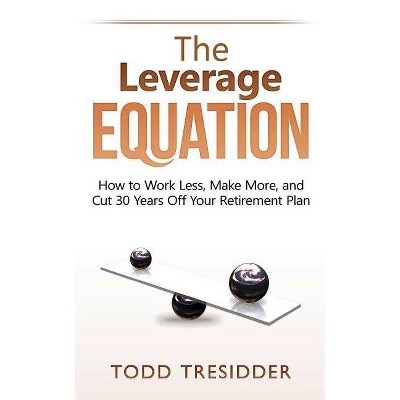 The Leverage Equation - by  Todd R Tresidder (Paperback)