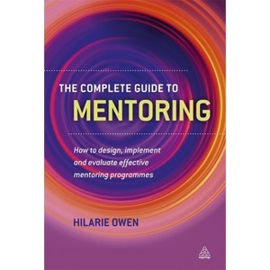 The Complete Guide to Mentoring - by  Hilarie Owen (Paperback) - 1 of 1