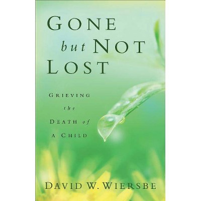 Gone But Not Lost - by  David W Wiersbe (Paperback)