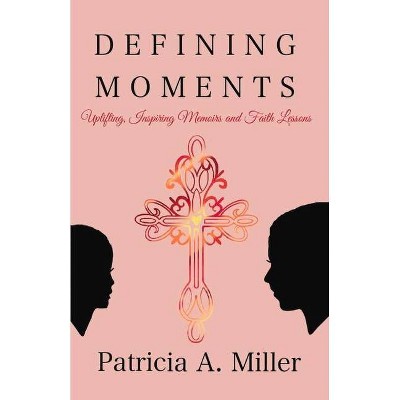 Defining Moments - by  Patricia a Miller (Paperback)