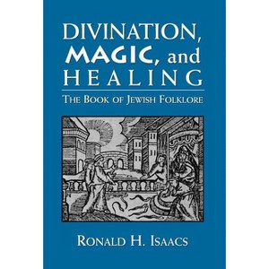 Divination, Magic, and Healing - by  Ronald H Isaacs (Hardcover) - 1 of 1