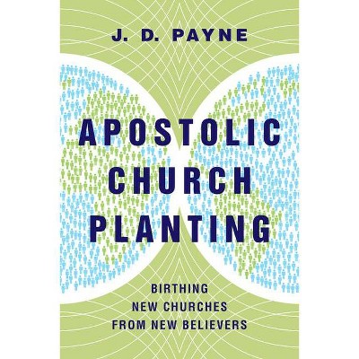 Apostolic Church Planting - by  J D Payne (Paperback)