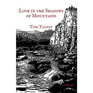 Love in the Shadows of Mountains - by  Tom Tolnay (Paperback) - 1 of 1