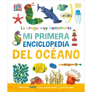 La Oruga Muy Hambrienta (the Very Hungry Caterpillar's Very First Ocean Encyclopedia) - (The Very Hungry Caterpillar Encyclopedias) by  DK - 1 of 1