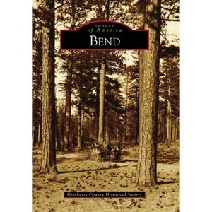 Bend - (Images of America) by  Deschutes Cnty Historical Soc (Paperback) - 1 of 1