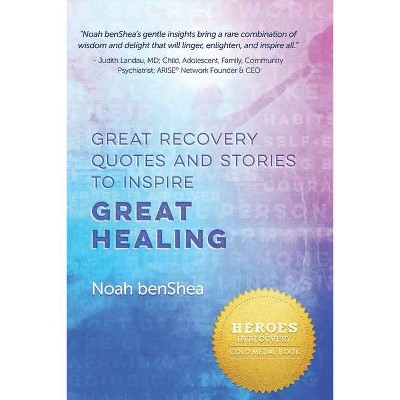 Great Recovery Quotes and Stories to Inspire Great Healing - by  Noah Benshea (Paperback)