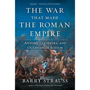 The War That Made the Roman Empire - by  Barry Strauss (Paperback) - 1 of 1