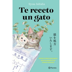 Te Receto Un Gato: El Bestseller Japonés Que Ha Engatusado a Lectores En Todo El Mundo / We'll Prescribe You a Cat - by  Syou Ishida (Paperback) - 1 of 1
