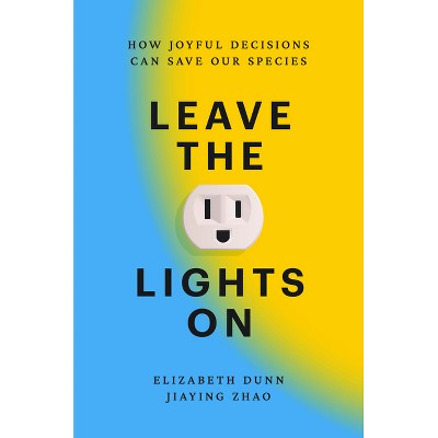Leave the Lights on - by  Elizabeth Dunn & Jiaying Zhao (Hardcover)