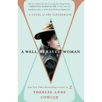A Well-Behaved Woman - by  Therese Anne Fowler (Paperback)