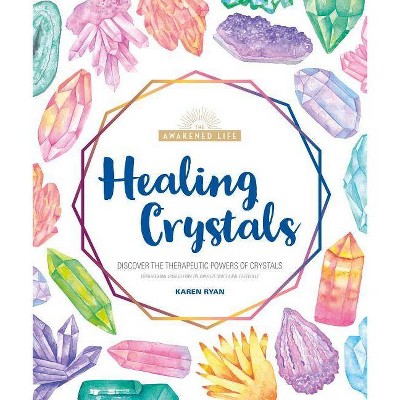 Healing Crystals - (Awakened Life) by  Karen Ryan (Paperback)