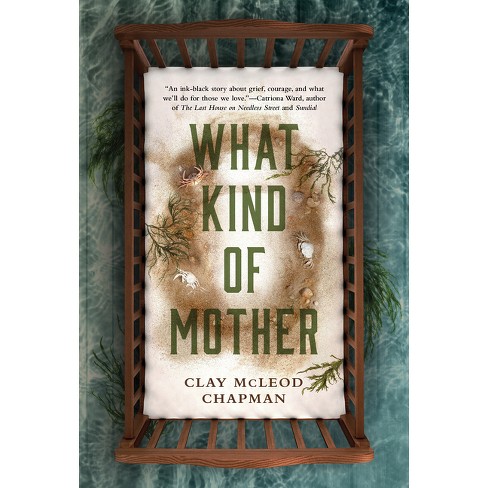 What Kind Of Mother - By Clay Mcleod Chapman : Target