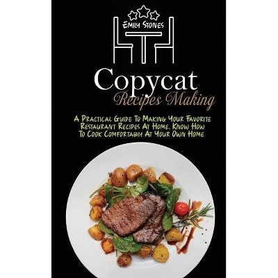 Copycat Recipes Making - by  Emily Stones (Hardcover)