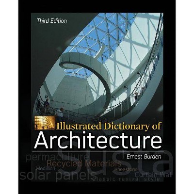 Illustrated Dictionary of Architecture, Third Edition - 3rd Edition by  Ernest Burden (Paperback)