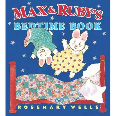 Max and Ruby's Bedtime Book - (Max and Ruby (Hardcover)) by  Rosemary Wells (Hardcover)