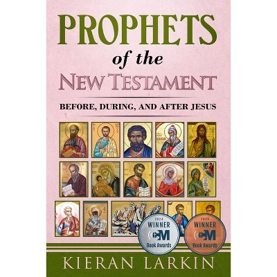Prophets of the New Testament - by  Kieran Larkin (Paperback)