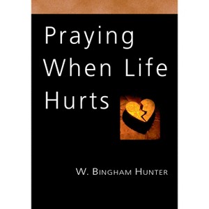 Praying When Life Hurts - (IVP Booklets) by  W Bingham Hunter (Paperback) - 1 of 1