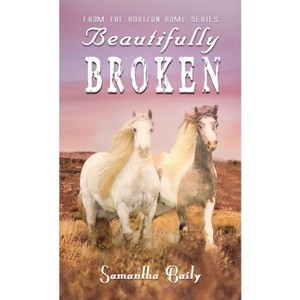 Beautifully Broken - by  Samantha Baily (Paperback) - 1 of 1