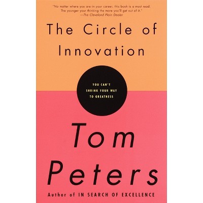 The Circle of Innovation - by  Tom Peters (Paperback)