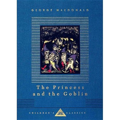 The Princess and the Goblin - (Everyman's Library Children's Classics) by  George MacDonald (Hardcover)