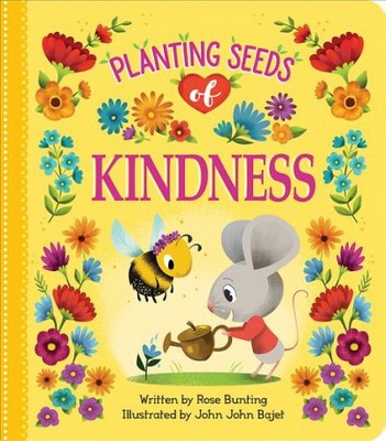 Planting Seeds of Kindness - (Love You Always) by  Rose Bunting (Board Book)