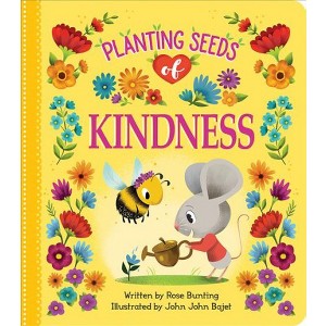 Planting Seeds Of Kindness - By Rose Bunting ( Board Book ) - 1 of 1