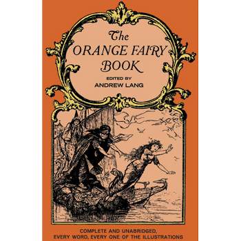 The Orange Fairy Book - (Dover Children's Classics) by  Andrew Lang (Paperback)