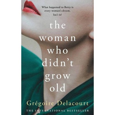 The Woman Who Didn't Grow Old - by  Gregoire Delacourt (Paperback)