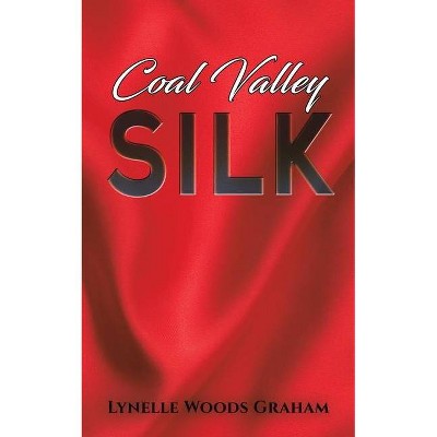 Coal Valley Silk - by  Lynelle Woods Graham (Paperback)