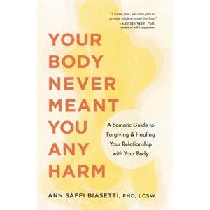 Your Body Never Meant You Any Harm - by  Ann Saffi Biasetti (Paperback) - 1 of 1