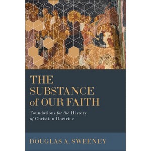 The Substance of Our Faith - by  Douglas a Sweeney (Paperback) - 1 of 1