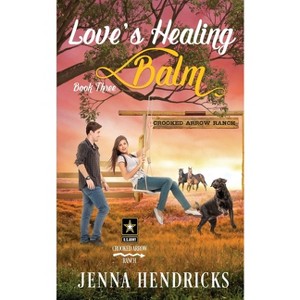 Love's Healing Balm - (Crooked Arrow Ranch) by  Jenna Hendricks (Paperback) - 1 of 1