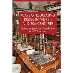 Ways of Regulating Drugs in the 19th and 20th Centuries - (Science, Technology and Medicine in Modern History) by  Kenneth A Loparo & V Hess - 1 of 1