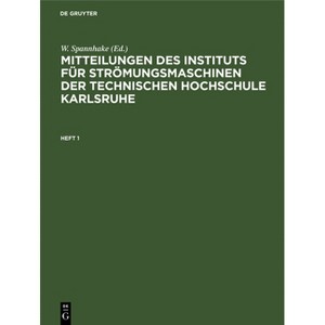 Mitteilungen Des Instituts Für Strömungsmaschinen Der Technischen Hochschule Karlsruhe. Heft 1 - by  W Spannhake (Hardcover) - 1 of 1