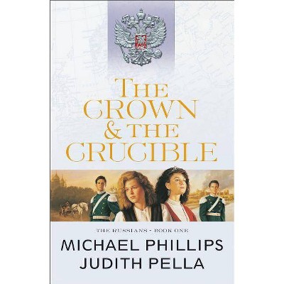 The Crown and the Crucible - (Russians) by  Michael Phillips & Judith Pella (Paperback)