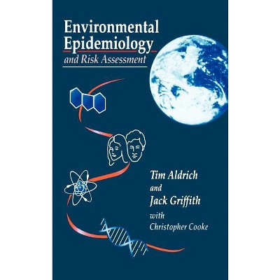 Environmental Epidemiology and Risk Assessment - (Industrial Health & Safety) by  Tim E Aldrich & Jack Griffith (Hardcover)