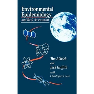 Environmental Epidemiology and Risk Assessment - (Industrial Health & Safety) by  Tim E Aldrich & Jack Griffith (Hardcover) - 1 of 1