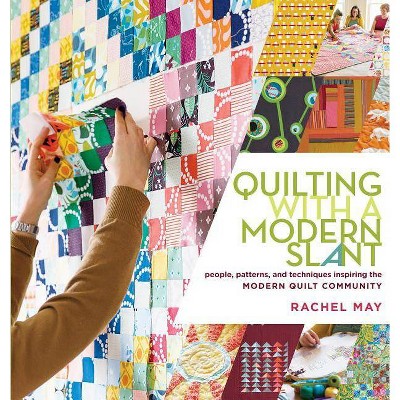 Quilting with a Modern Slant - by  Rachel May (Paperback)