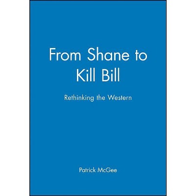 From Shane to Kill Bill - (New Approaches to Film Genre) Annotated by  Patrick McGee (Paperback)