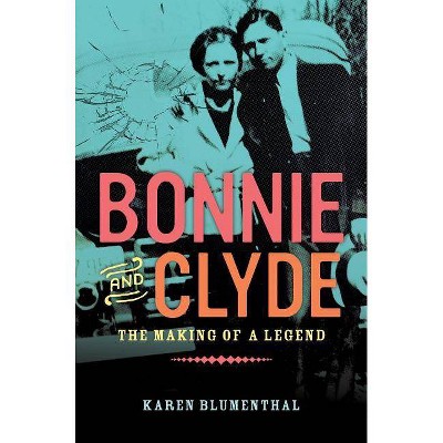 Bonnie and Clyde - by  Karen Blumenthal (Hardcover)