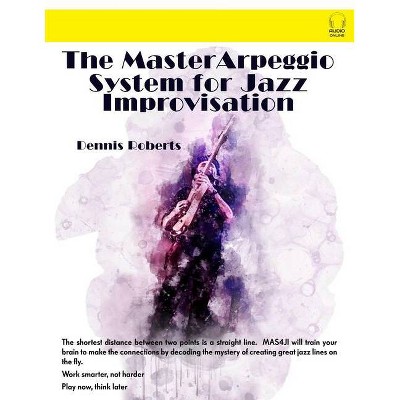 The Master Arpeggio System for Jazz Improvisation - by  Dennis Roberts (Paperback)