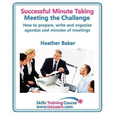 Successful Minute Taking and Writing. How to Prepare, Write and Organize Agendas and Minutes of Meetings. Learn to Take Notes and Write Minutes of