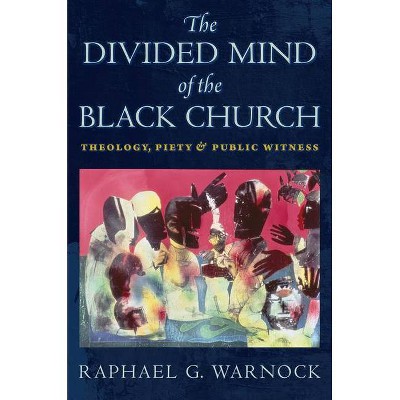 The Divided Mind of the Black Church - (Religion, Race, and Ethnicity) by  Raphael G Warnock (Paperback)