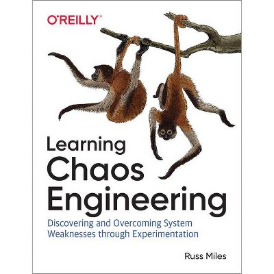 Learning Chaos Engineering - by  Russ Miles (Paperback)